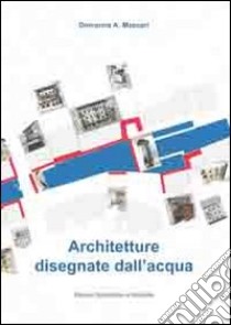 Architetture disegnate dall'acqua libro di Massari Giovanna A.