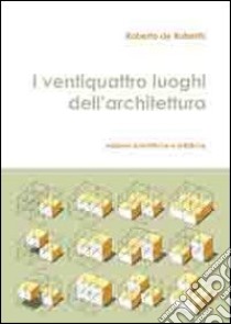 I ventiquattro luoghi dell'architettura libro di De Rubertis Roberto