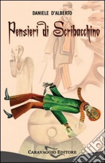 Pensieri di scribacchino libro di D'Alberto Daniele