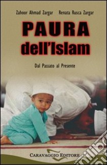 Paura dell'Islam, dal passato al presente libro di Zargar Zahoor A.; Rusca Zargar Renata