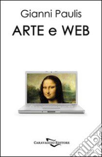 Arte e web libro di Paulis Gianni