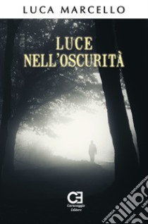 Luce nell'oscurità libro di Marcello Luca