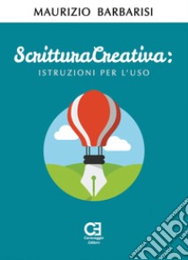 Scrittura creativa. Istruzioni per l'uso libro di Barbarisi Maurizio