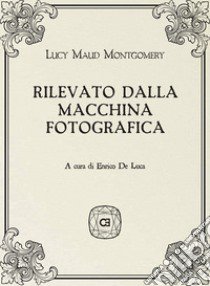 Rilevato dalla macchina fotografica libro di Montgomery Lucy Maud; De Luca E. (cur.)