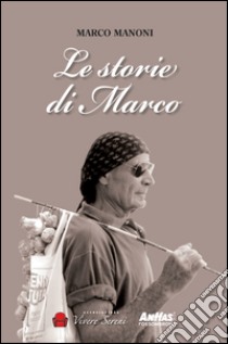 Le storie di Marco libro di Manoni Marco