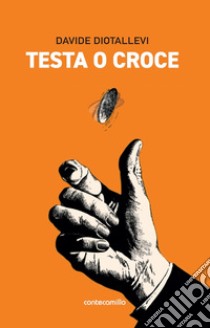 Testa o croce libro di Diotallevi Davide