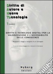 Diritto e tecnologie digitali per la valorizzazione e l'accessibilità delle conoscenze. Relazioni e saggi a margine di un convegno libro di Maggipinto A. (cur.); D'Ammassa G. (cur.)