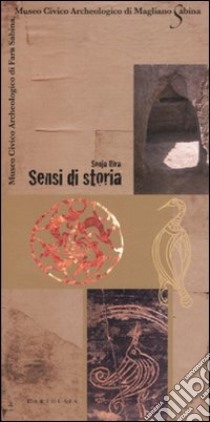 Sensi di storia. Museo civico archeologico di Fara Sabina, Museo civico archeologico di Magliano Sabina libro di Riva Sonja