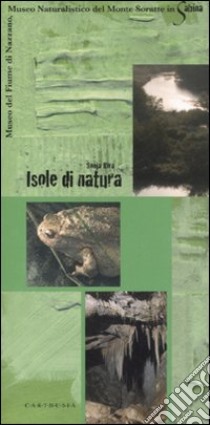 Isole di natura. Museo del fiume di Nazzano, Museo naturalistico del Monte Soratte in Sabina libro di Riva Sonja