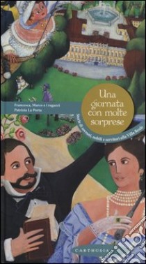 Una giornata con molte sorprese. Storie di sovrani, nobili e servitori alla Villa Reale libro