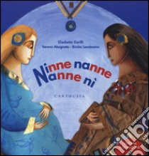 Ninne nanne nanne nì. Ediz. illustrata. Con CD Audio libro di Garilli Elisabetta; Abagnanto Serena; Landmann Bimba