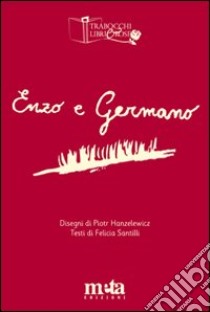 Enzo e Germano libro di Hanzelewicz Piotr; Santilli Felicia; Pugliese A. (cur.)