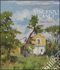 Vincenzo Canci. I luoghi dell'anima. Ediz. illustrata libro di Campli Bianca