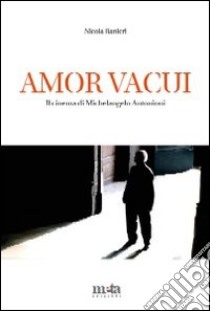 Amor vacui. Il cinema di Michelangelo Antonioni libro di Ranieri Nicola