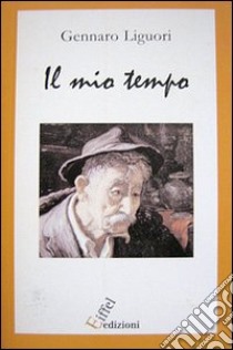 Il mio tempo libro di Liguori Gennaro