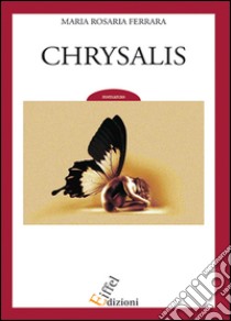 Chrysalis libro di Ferrara Maria Rosaria