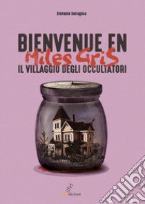 Bienvenue en Miles Gris. Il villaggio degli occultatori libro di Serrapica Stefania