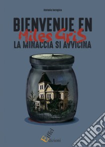 Bienvenue en Miles Gris. La minaccia si avvicina libro di Serrapica Stefania