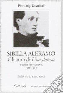 Sibilla Aleramo. Gli anni scandalo di «Una donna» (1888-1902) libro di Cavalieri P. Luigi