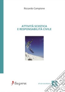 Attività sciistica e responsabilità civile libro di Campione Riccardo