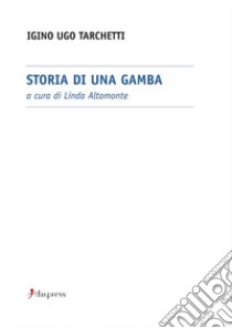 Storia di una gamba libro di Tarchetti Igino Ugo; Altomonte L. (cur.)