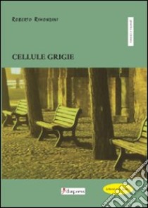 Cellule grigie libro di Rimondini Roberto