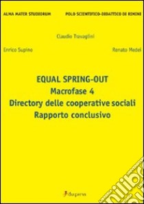 Equal spring-out. Macrofase 4. Directory delle cooperative sociali. Rapporto conclusivo libro di Travaglini Claudio - Supino Enrico - Medei Renato