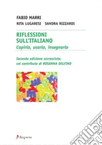 Riflessioni sull'Italiano. Capirlo, usarlo, insegnarlo libro di Marri Fabio; Lugaresi Rita; Rizzardi Sandra