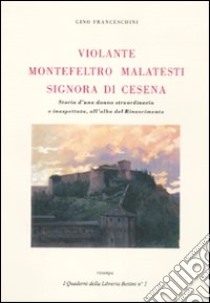 Violante Montefeltro Malatesti signora di Cesena libro di Franceschini Gino