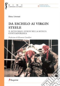 Da Eschilo ai Virgin Steele. Il mito degli Atridi nella musica contemporanea libro di Liverani Elena