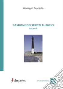 Gestione dei servizi pubblici. Appunti libro di Cappiello Giuseppe