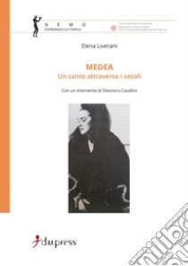 Medea. Un canto attraverso i secoli libro di Liverani Elena