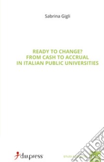 Ready to change? From cash to accrual in Italian public universities libro di Gigli Sabrina