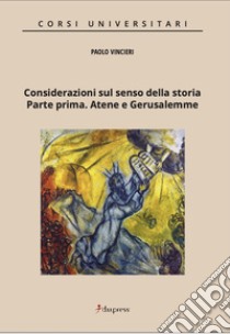 Considerazioni sul senso della storia. Parte prima. Atene e Gerusalemme libro di Vincieri Paolo