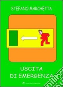 Uscita di emergenza. Ediz. illustrata libro di Marchetta Stefano