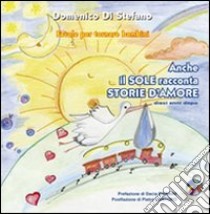 Anche il sole racconta storie d'amore (dieci anni dopo) libro di Di Stefano Domenico