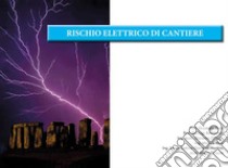 Rischio elettrico di cantiere. Ediz. per la scuola libro di Di Iorio Giovanni