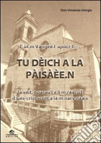 Tu dèich a la pàisàèe. L'ùt.m Vàngeè.l apòcr-f... la vèit, r parau'l e li m.ràacu'l d Gès-crist scritt a là m.nàav.nàais libro di Giorgio Vincenzo