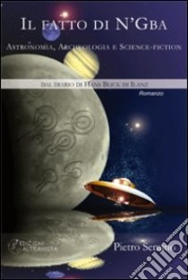 Il fatto di N'Gba. Astronomia, archeologia e science-fiction libro di Semino Pietro