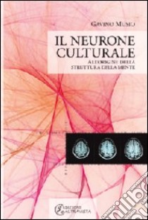 Il neurone culturale. All'origine della struttura della mente libro di Musio Gavino