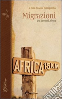 Migrazioni. Dal lato dell'Africa libro di Bellagamba Alice