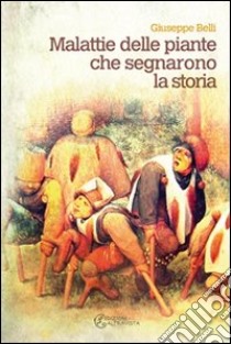 Malattie delle piante che segnarono la storia libro di Belli Giuseppe