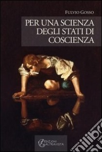 Per una scienza degli stati di coscienza libro di Gosso Fulvio