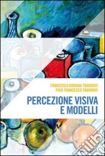 Percezione visiva e modelli libro di Tramonti Francesca R.; Tramonti P. Francesco