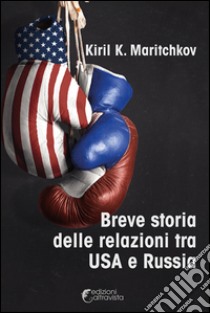 Breve storia delle relazioni tra USA e Russia libro di Maritchkov Kiril K.