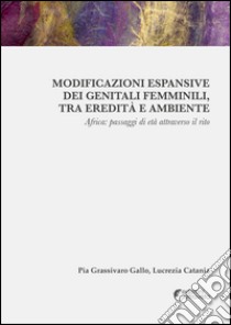 Modificazioni espansive dei genitali femminili, tra eredità e ambiente libro di Grassivaro Gallo Pia; Catania Lucrezia