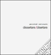 Dissertare/disertare. Ediz. italiana e inglese libro di Cianfanelli Gaia; Iaquinta Caterina