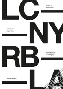 Viaggio su territori altrui. Le Corbusier a New York, Reyner Banham a Los Angeles. Nuova ediz. libro di Vergano Andrea