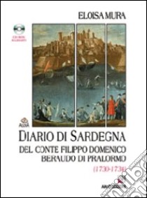 Diario di Sardegna del Conte Filippo Domenico Beraudo di Pralormo (1730-1734). Con CD-ROM libro di Mura Eloisa