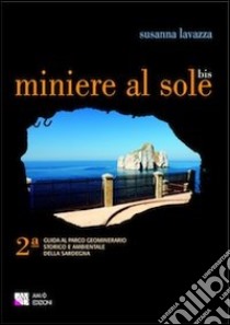 Miniere al sole bis. 2° guida al parco geominerario storico e ambientale della Sardegna libro di Lavazza Susanna